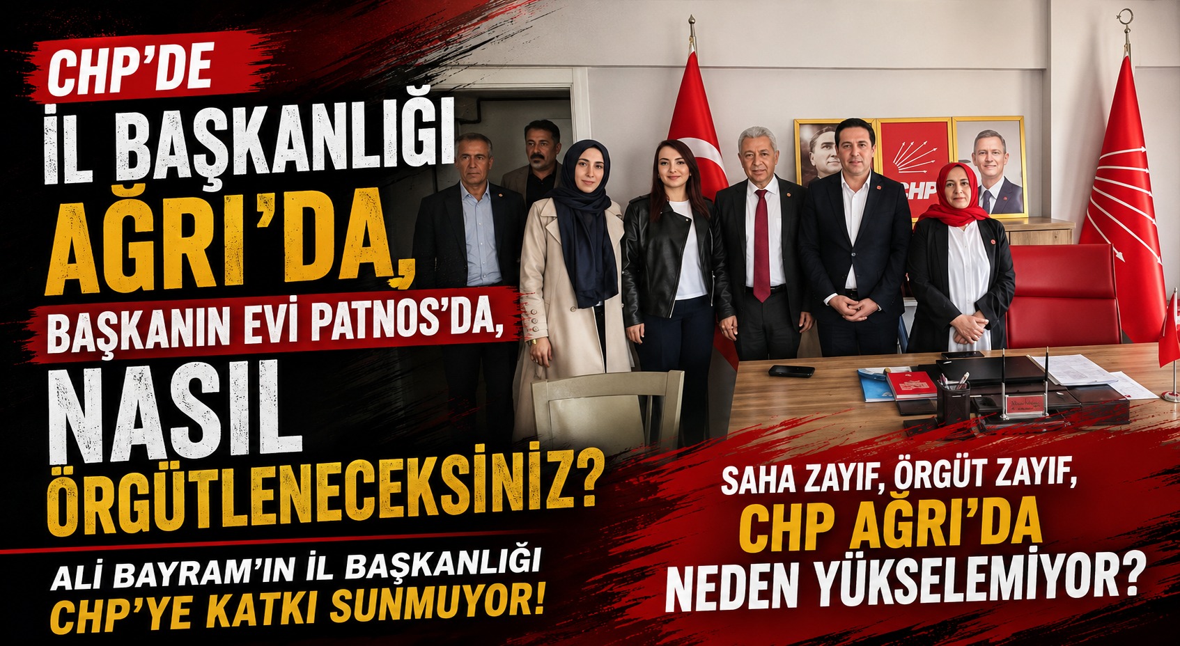 CHP’de İl Başkanlığı Ağrı’da, Başkanın Evi Patnos’ta: Bu Örgütlenme Nasıl Güçlenecek?