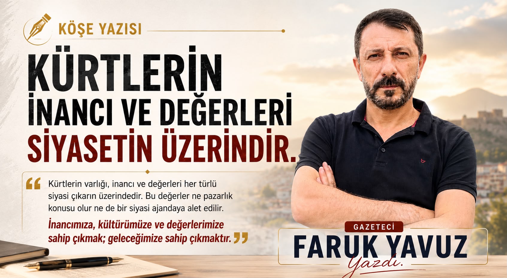Faruk Yavuz Yazdı: Kürtlerin İnancı ve Değerleri siyasetin Üstündedir