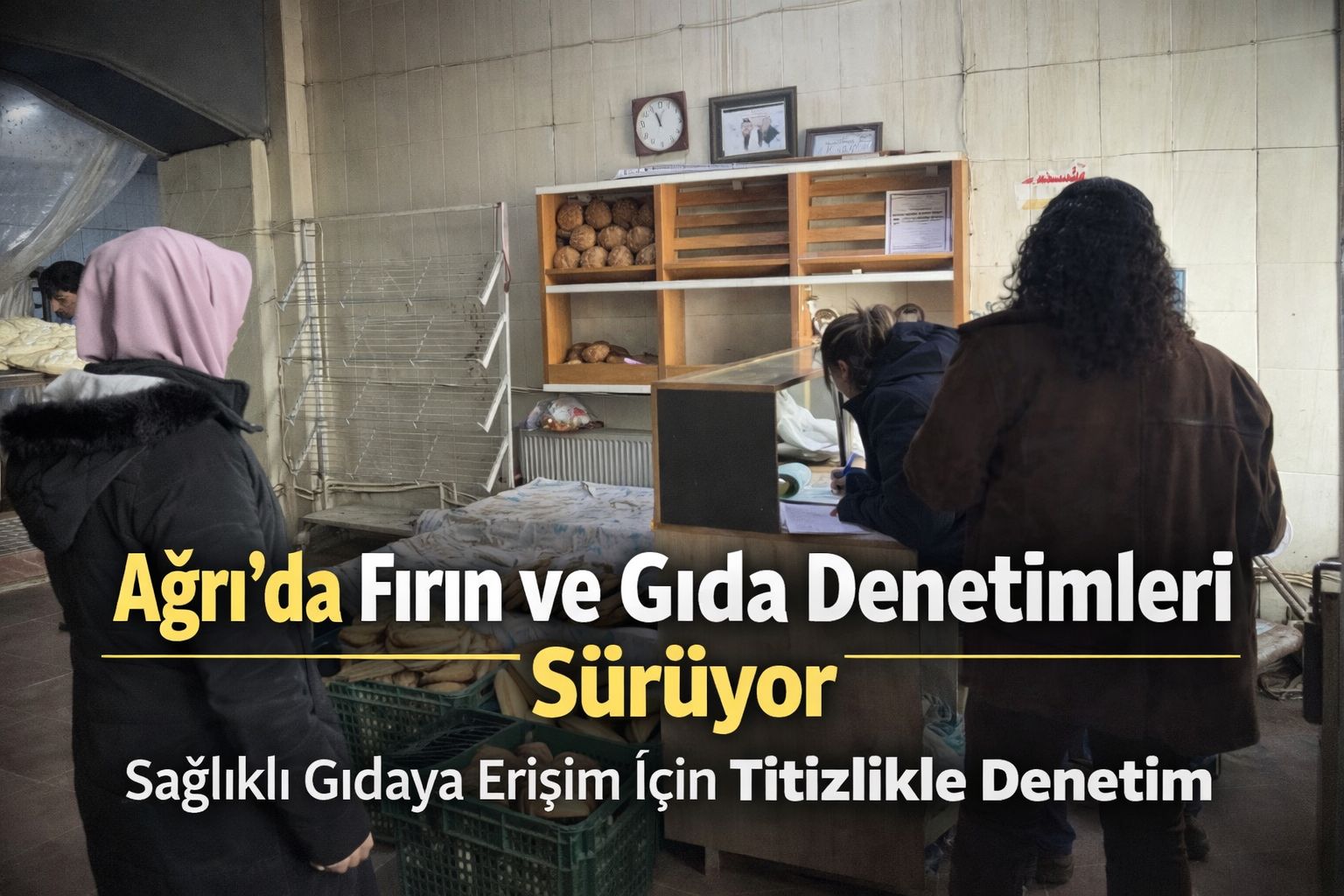 Ağrı’da Fırın ve Gıda Denetimleri Sürüyor