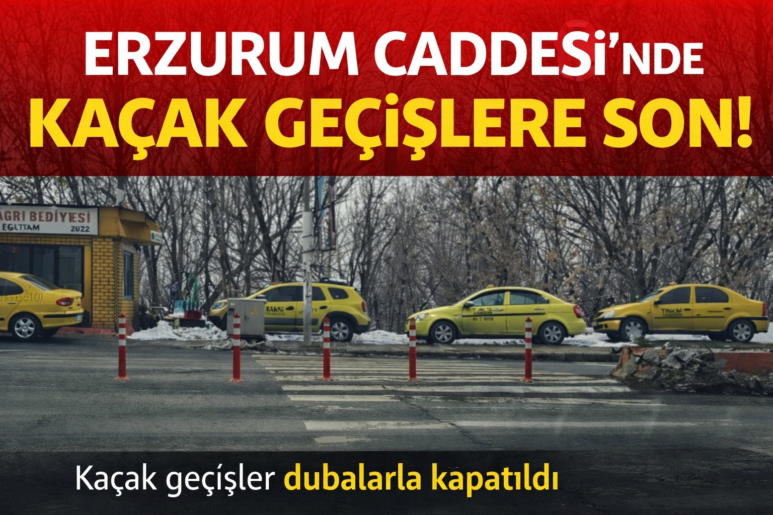 Ağrı’da Erzurum Caddesi’ndeki Kaçak Geçişler Kapatıldı