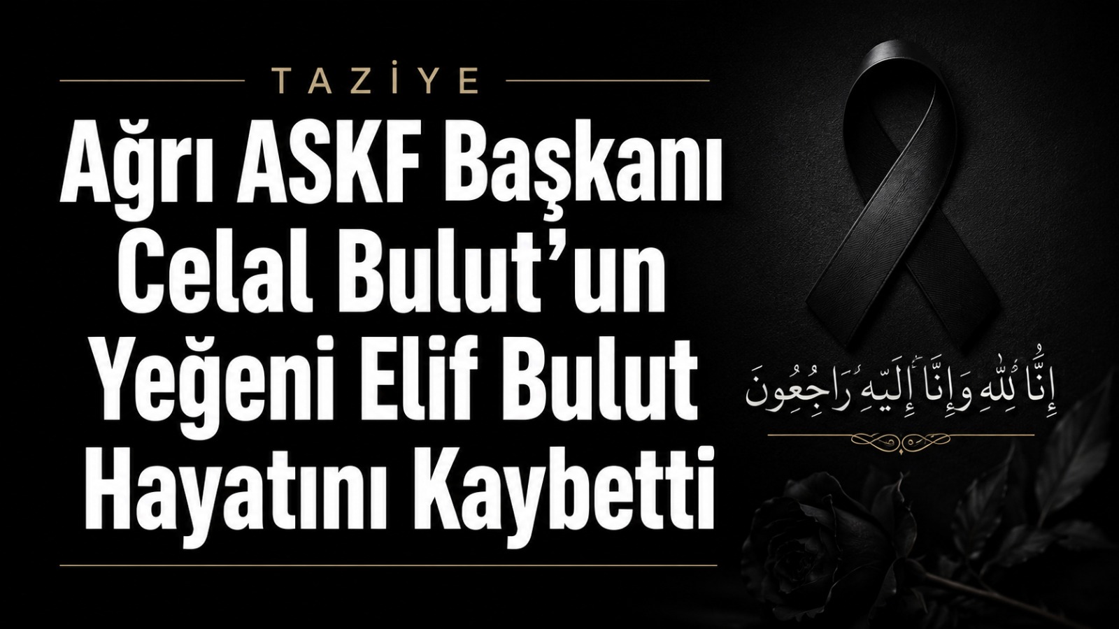 Ağrı ASKF Başkanı Celal Bulut’un Yeğeni Elif Bulut Hayatını Kaybetti