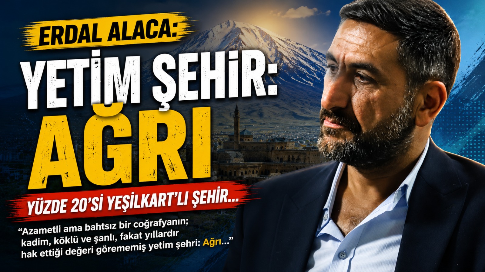 Ege Ağrı Kültür Federasyonu Başkanı Erdal Alaca’dan “Yetim Şehir Ağrı” Çıkışı