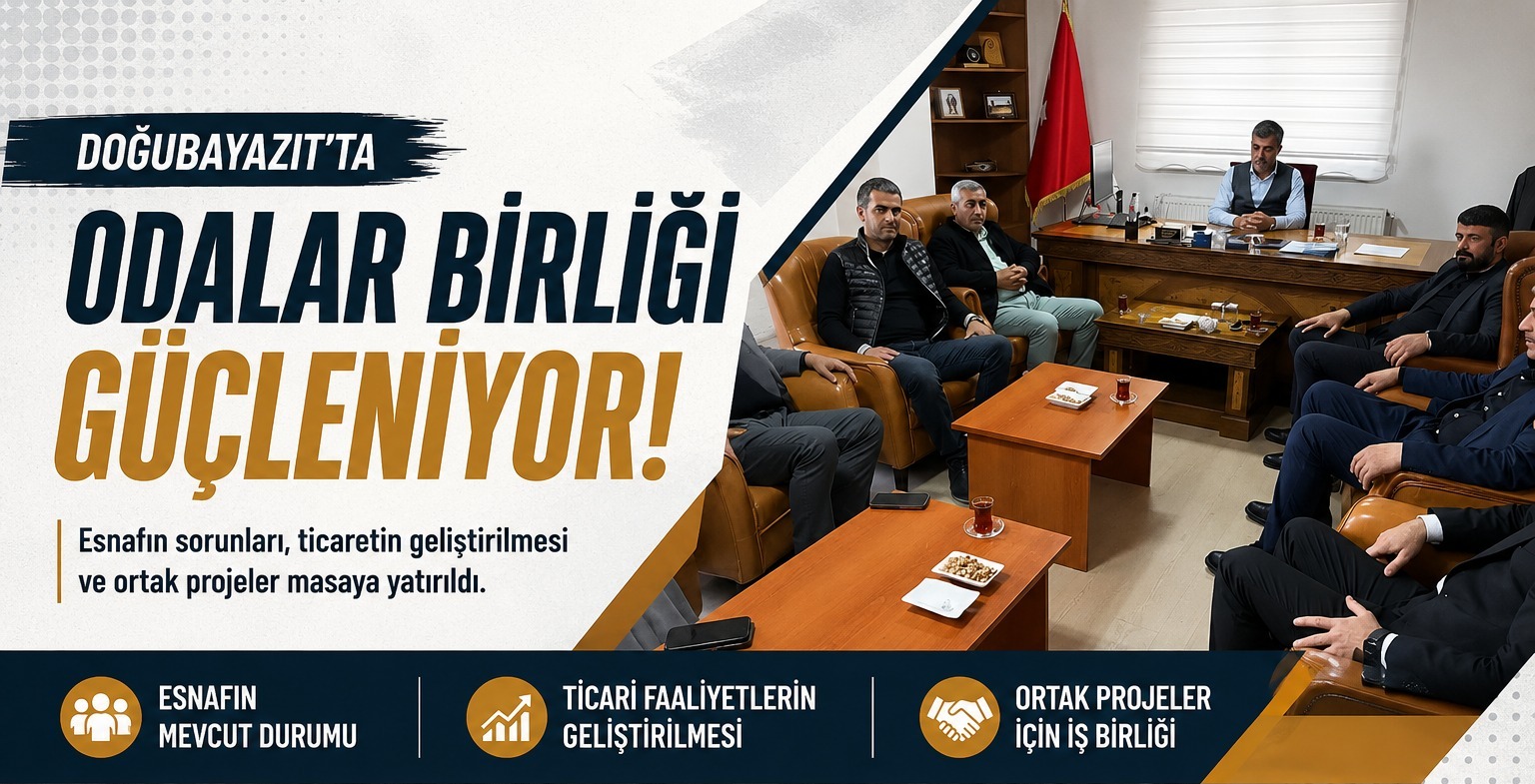 Doğubayazıt Ticaret ve Sanayi Odası’nda Esnaf İçin Ortak Çalışma Mesaisi