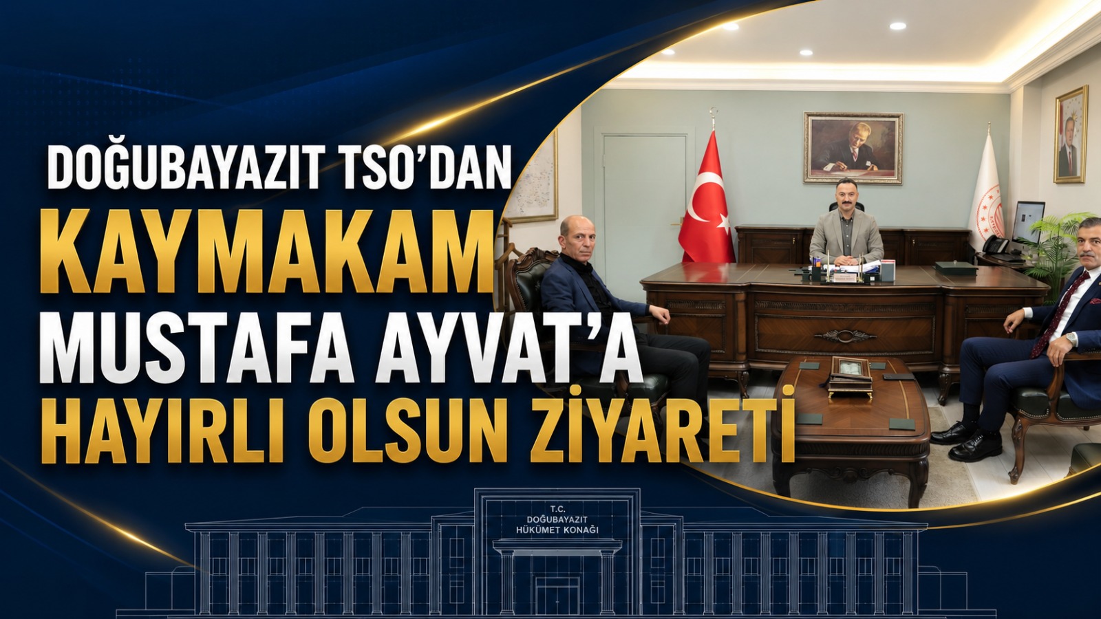 Doğubayazıt Ticaret ve Sanayi Odası’ndan Kaymakam Mustafa Ayvat’a Hayırlı Olsun Ziyareti