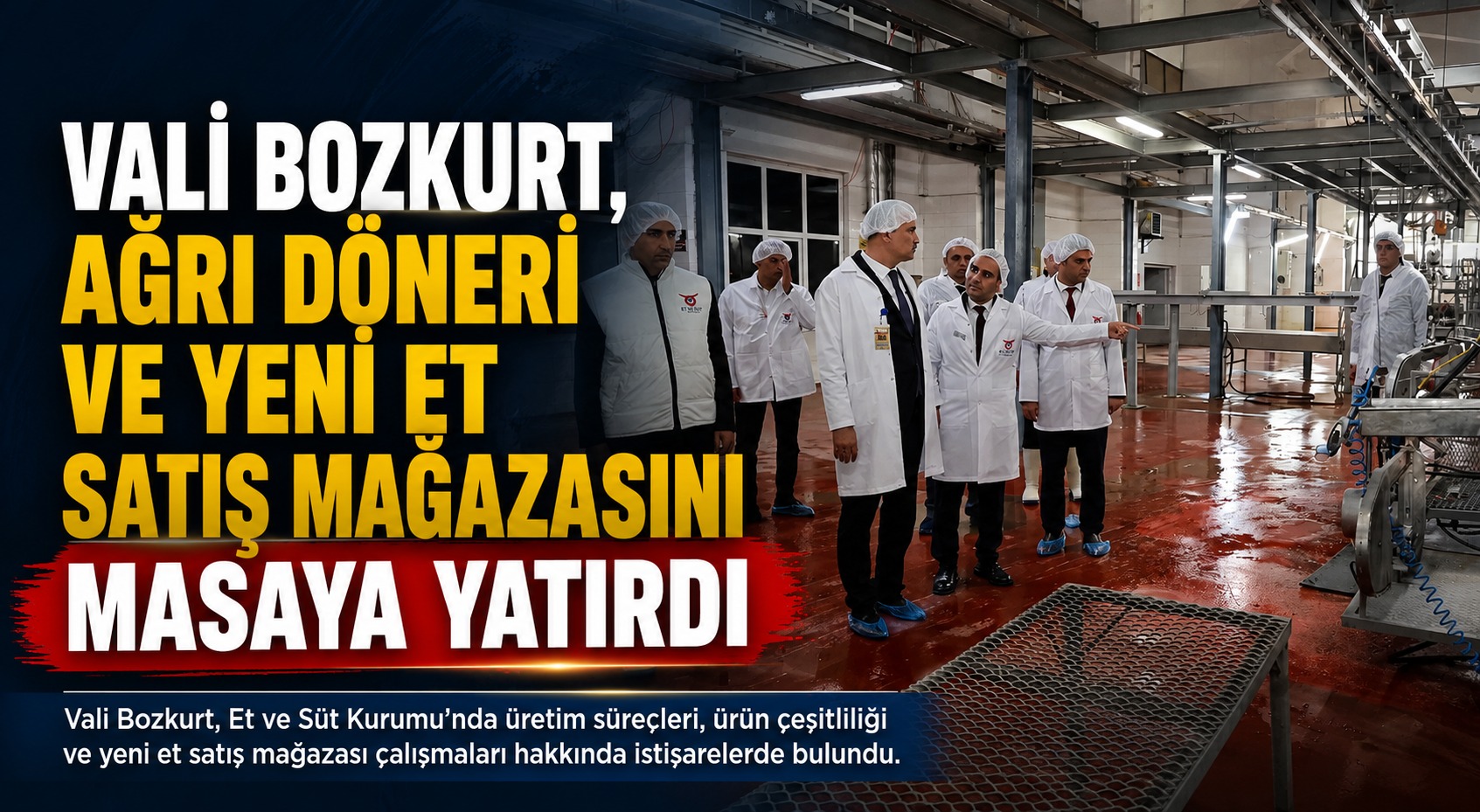 Vali Bozkurt, Ağrı Döneri ve Yeni Et Satış Mağazasını Masaya Yatırdı