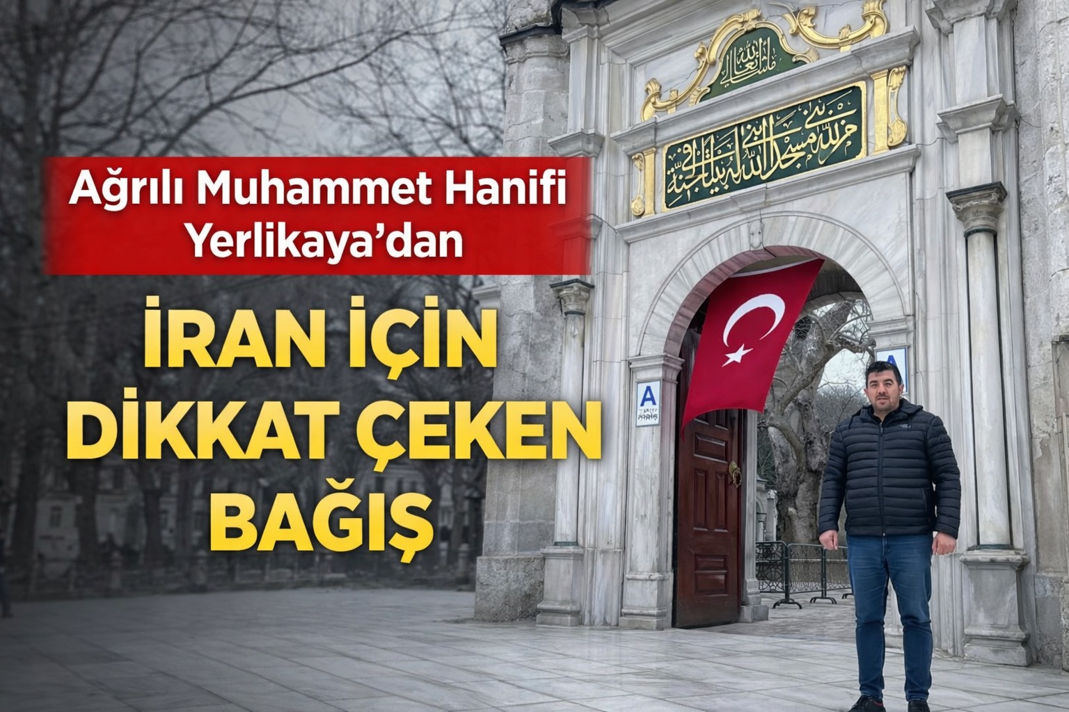 Ağrılı Muhammet Hanifi Yerlikaya’dan İran İçin Dikkat Çeken Bağış
