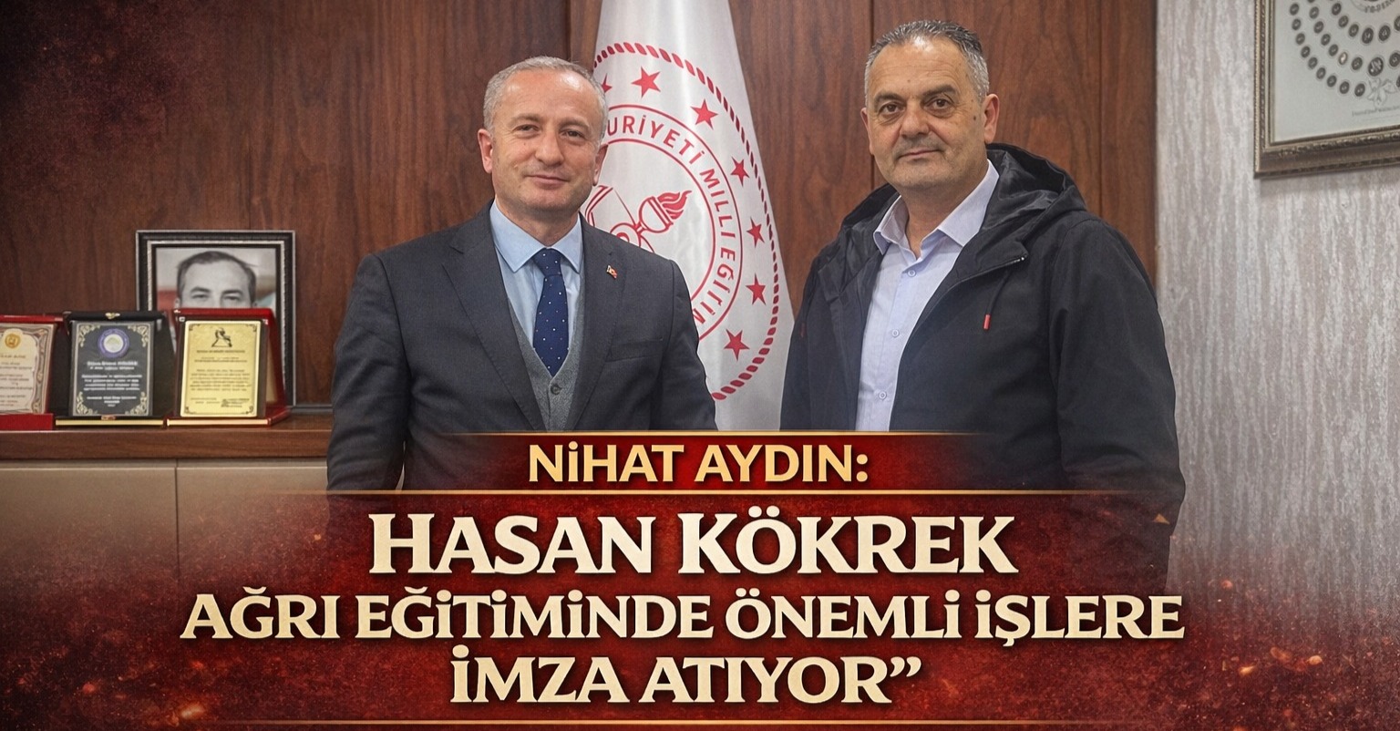 Nihat Aydın: “Hasan Kökrek, Ağrı Eğitiminde Önemli İşlere İmza Atıyor”