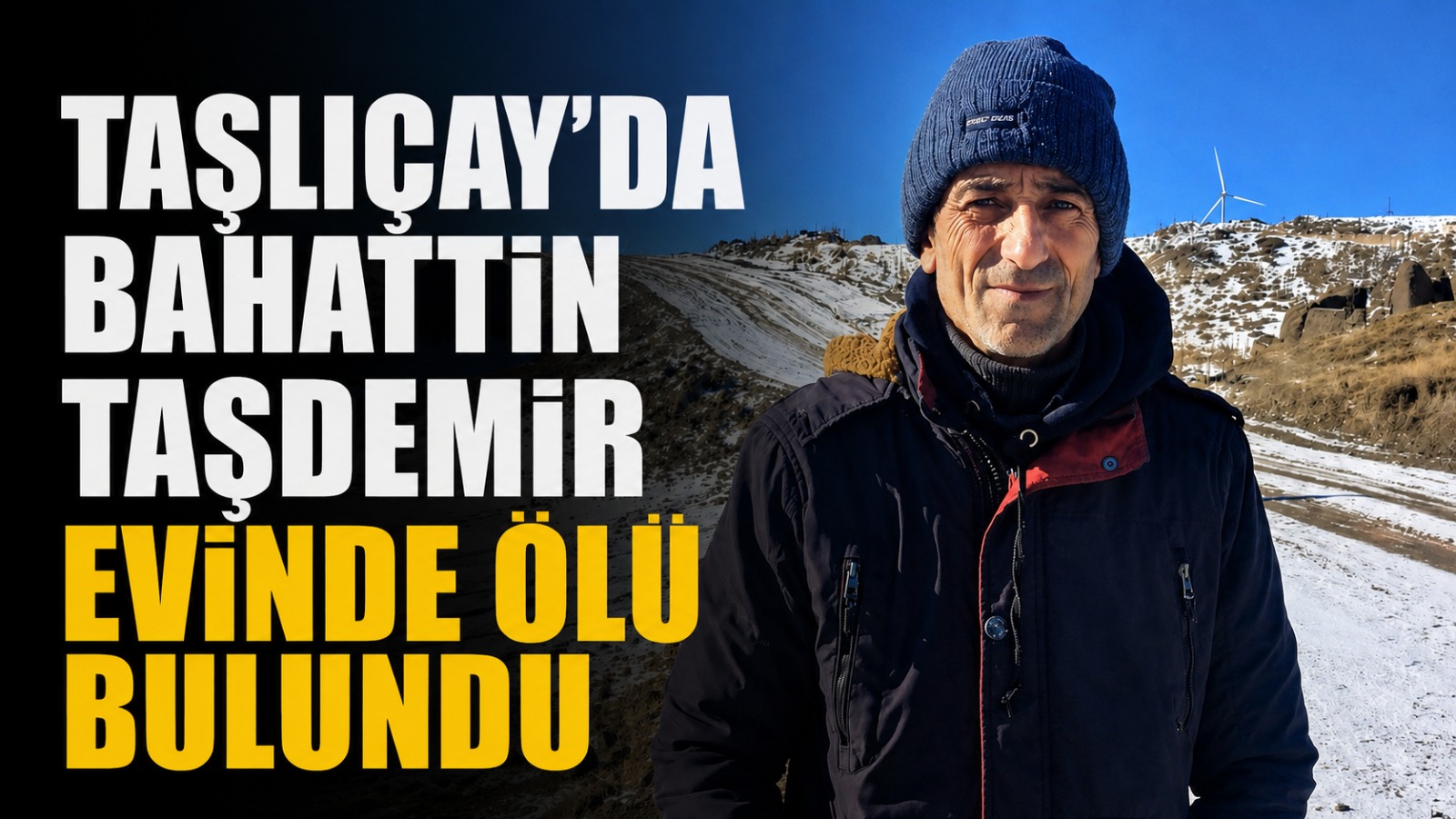 Taşlıçay’da Bahattin Taşdemir Evinde Ölü Bulundu