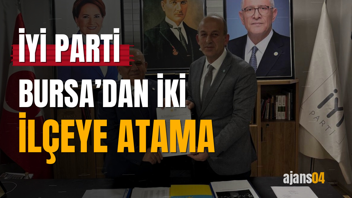 İYİ Parti Bursa’dan iki ilçeye atama