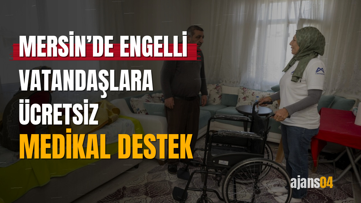 Mersin’de engelli vatandaşlara ücretsiz medikal destek