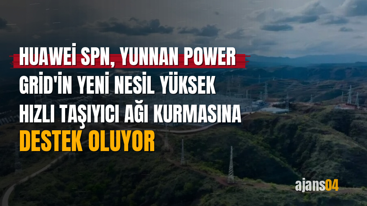 Huawei SPN, Yunnan Power Grid'in yeni nesil yüksek hızlı taşıyıcı ağı kurmasına destek oluyor