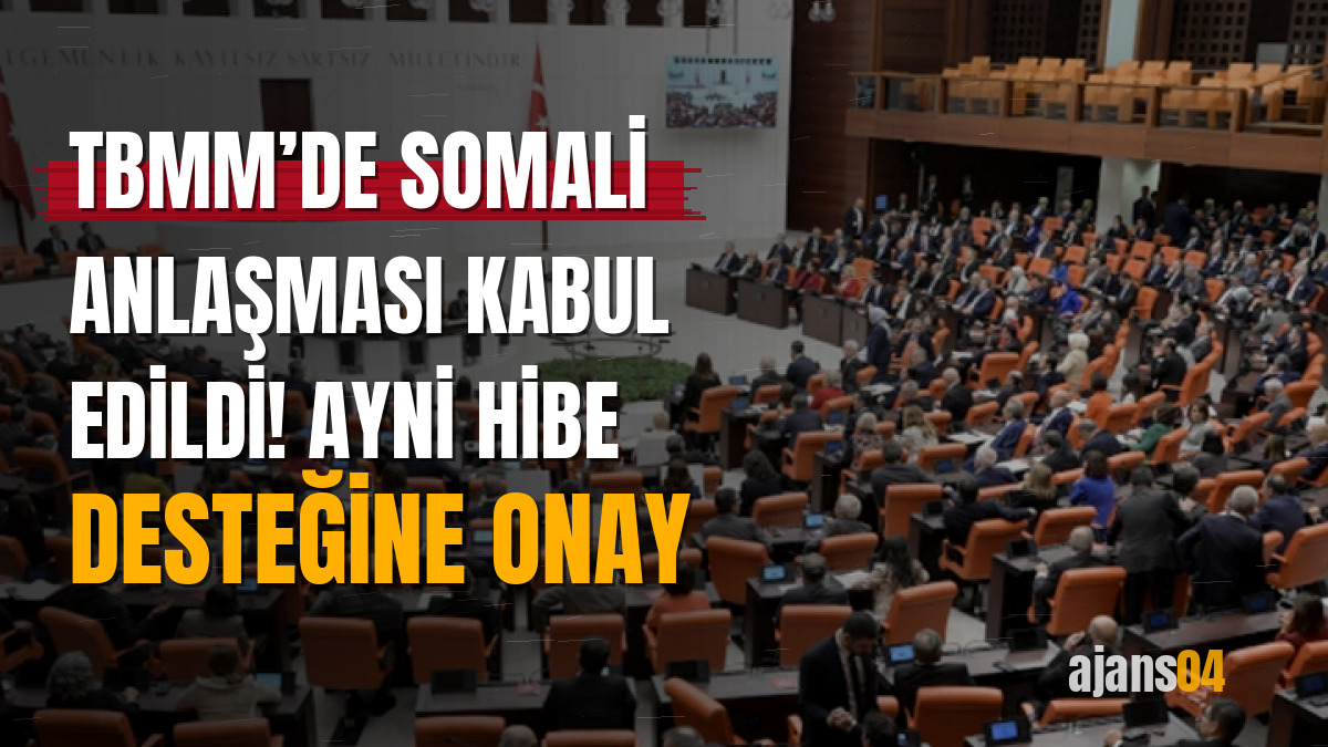 TBMM’de Somali Anlaşması kabul edildi! Ayni hibe desteğine onay