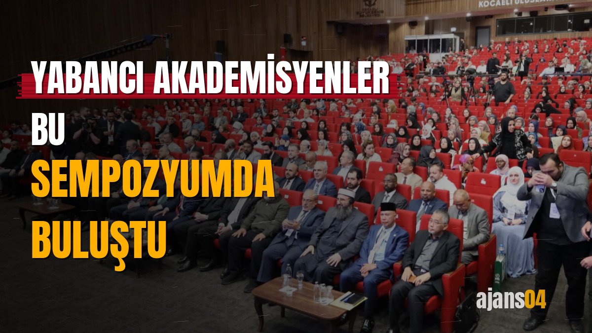 Yabancı akademisyenler bu sempozyumda buluştu