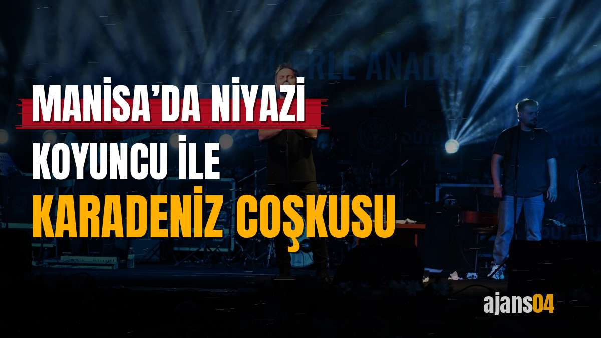 Manisa’da Niyazi Koyuncu ile Karadeniz coşkusu