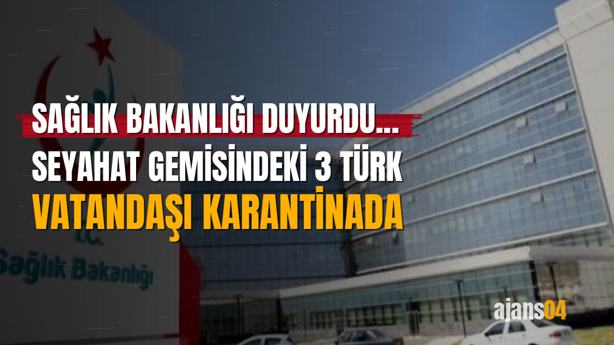 Sağlık Bakanlığı duyurdu... Seyahat gemisindeki 3 Türk vatandaşı karantinada