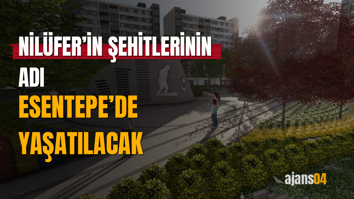 Nilüfer’in şehitlerinin adı Esentepe’de yaşatılacak