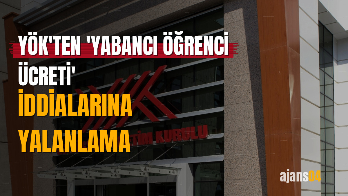 YÖK'ten 'yabancı öğrenci ücreti' iddialarına yalanlama