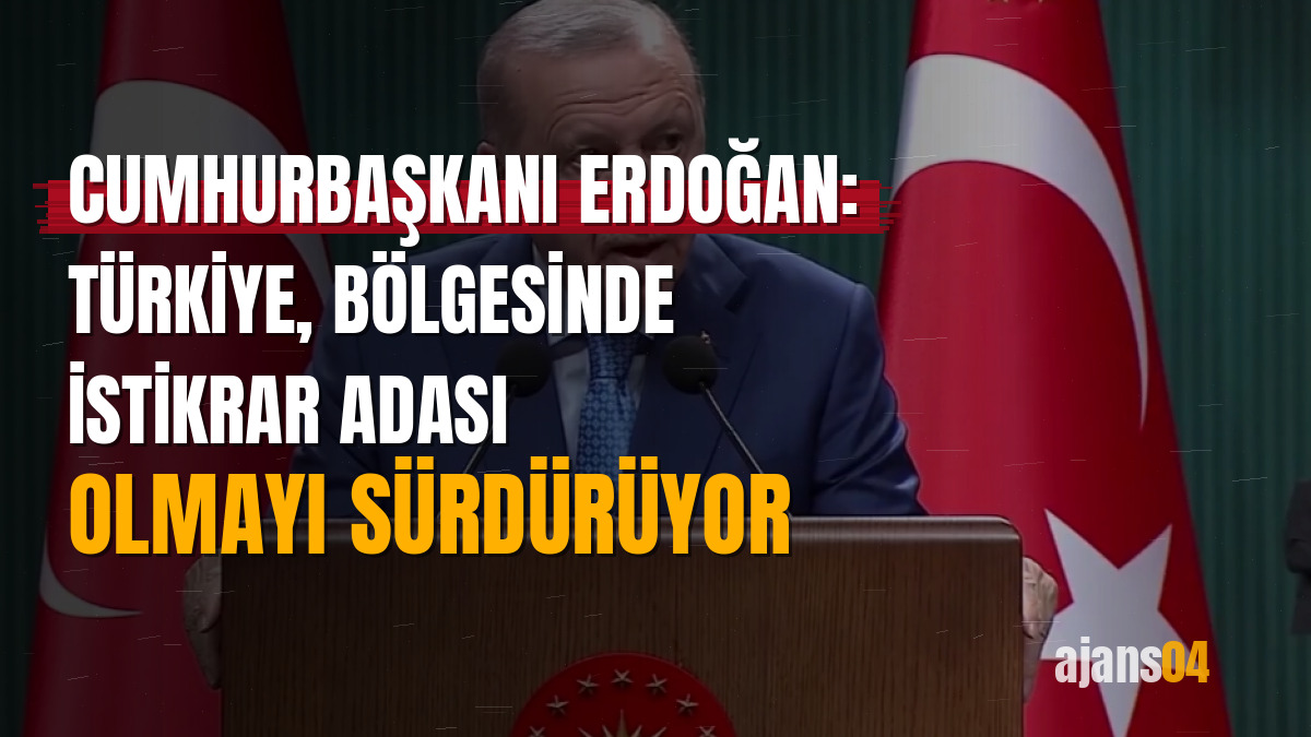 Cumhurbaşkanı Erdoğan: Türkiye, bölgesinde istikrar adası olmayı sürdürüyor