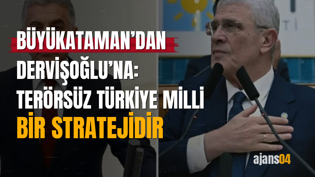 Büyükataman’dan Dervişoğlu’na: Terörsüz Türkiye milli bir stratejidir