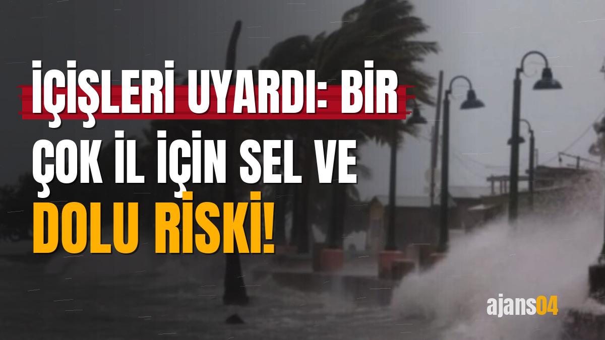 İçişleri uyardı: Bir çok il için sel ve dolu riski!
