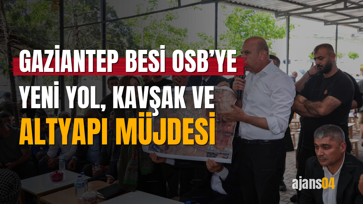 Gaziantep Besi OSB’ye yeni yol, kavşak ve altyapı müjdesi