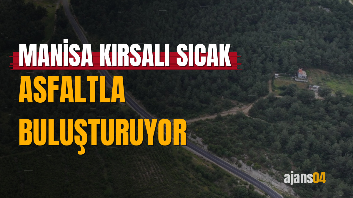 Manisa kırsalı sıcak asfaltla buluşturuyor