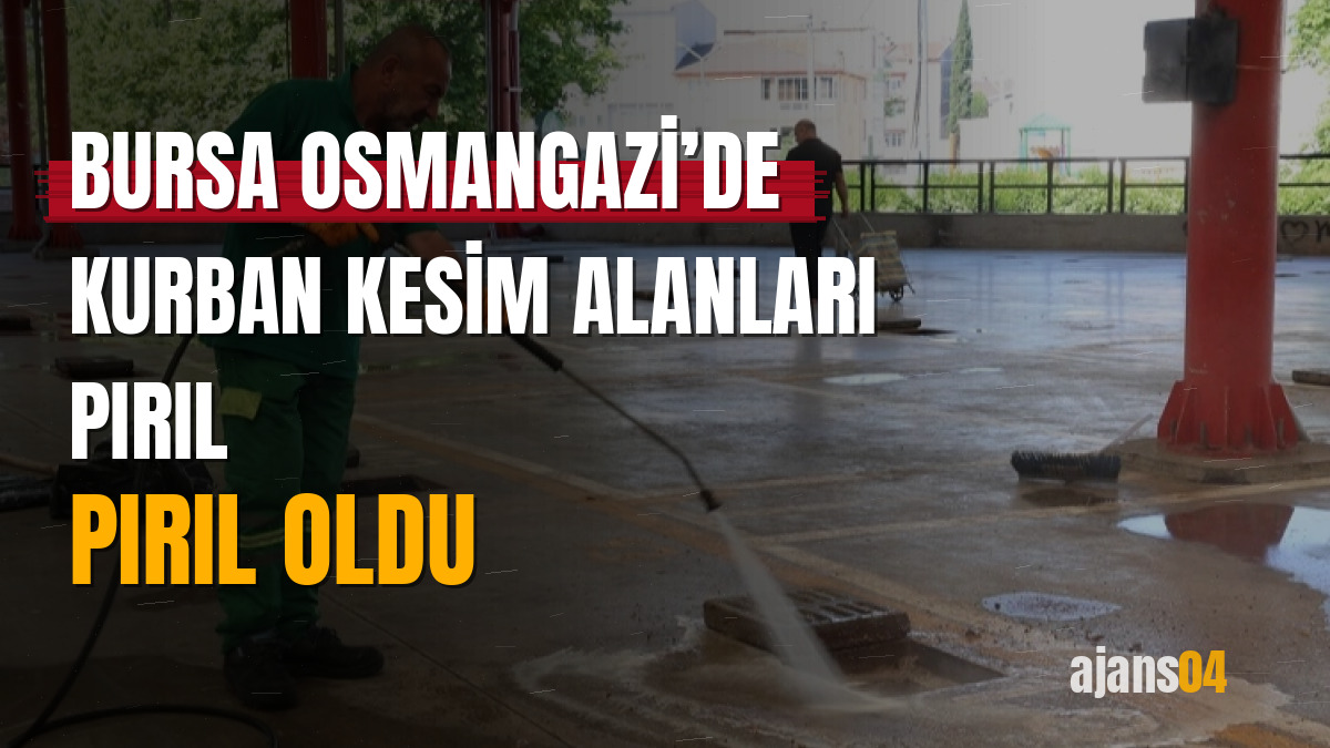 Bursa Osmangazi’de kurban kesim alanları pırıl pırıl oldu