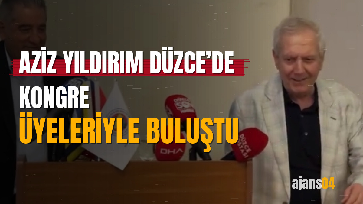 Aziz Yıldırım Düzce’de kongre üyeleriyle buluştu
