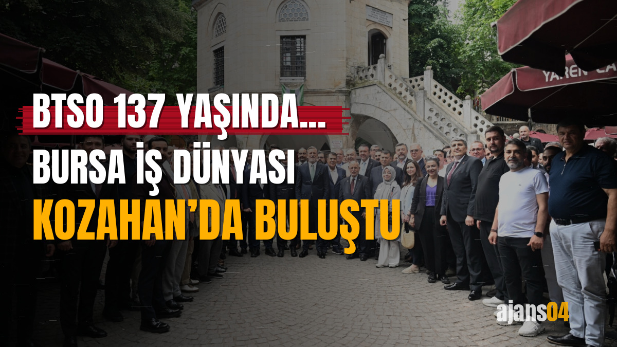 BTSO 137 yaşında... Bursa iş dünyası Kozahan’da buluştu