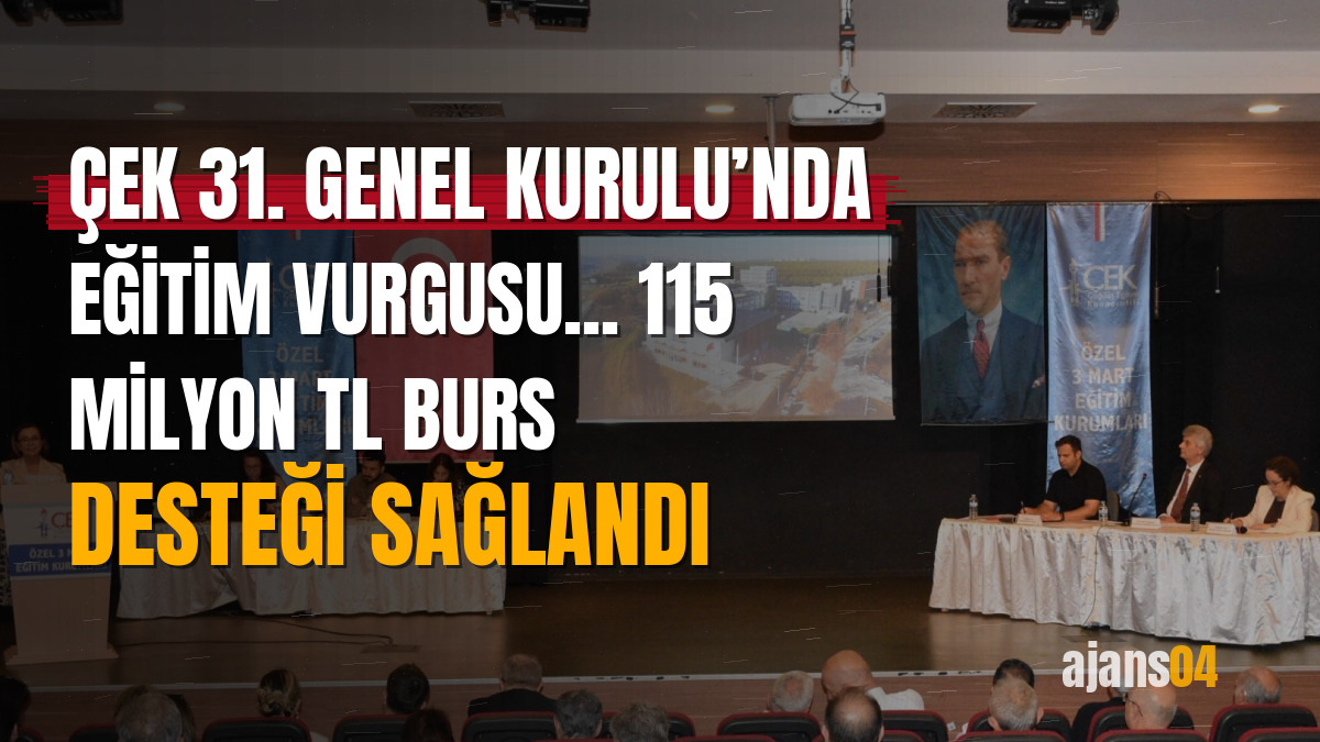 ÇEK 31. Genel Kurulu’nda eğitim vurgusu... 115 milyon TL burs desteği sağlandı