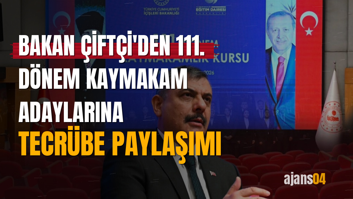 Bakan Çiftçi'den 111. dönem Kaymakam adaylarına tecrübe paylaşımı