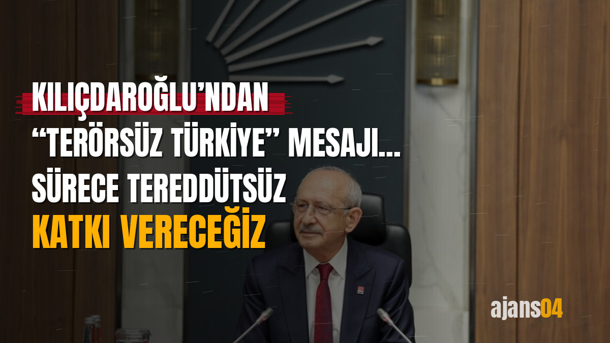Kılıçdaroğlu’ndan “Terörsüz Türkiye” mesajı... Sürece tereddütsüz katkı vereceğiz