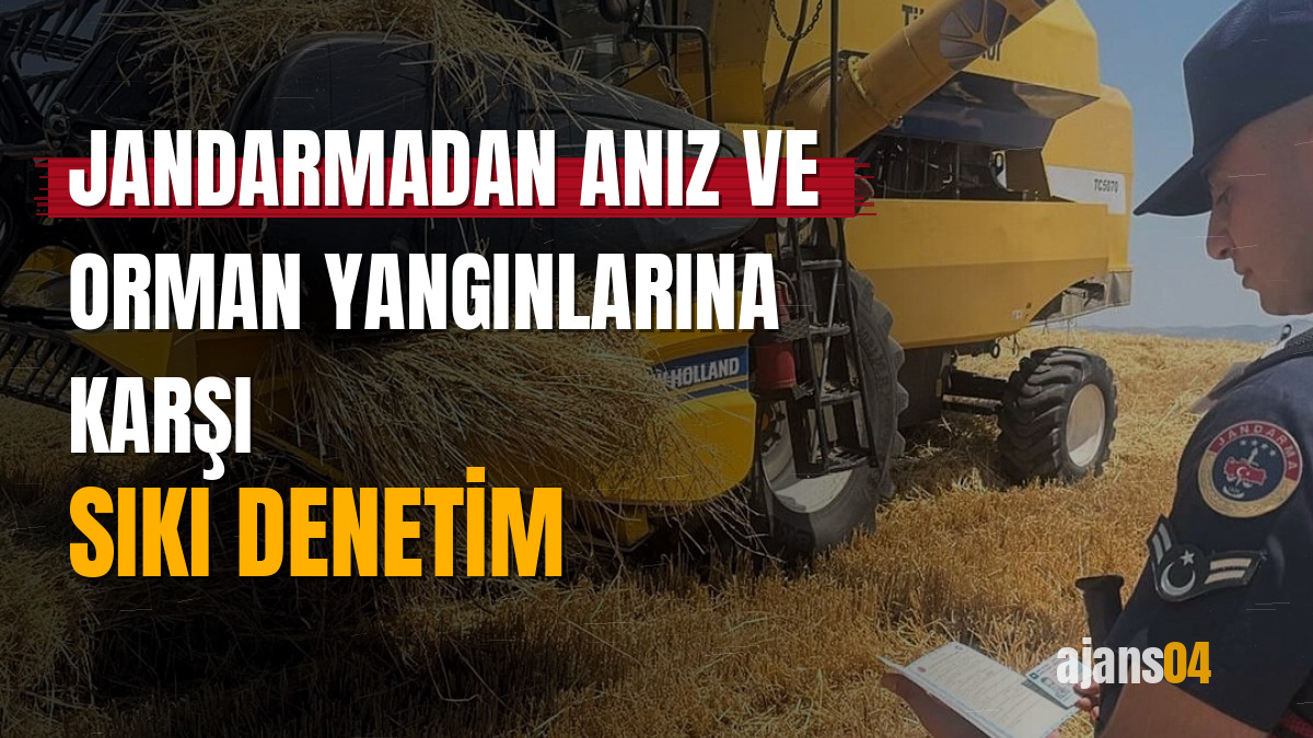 Jandarmadan anız ve orman yangınlarına karşı sıkı denetim