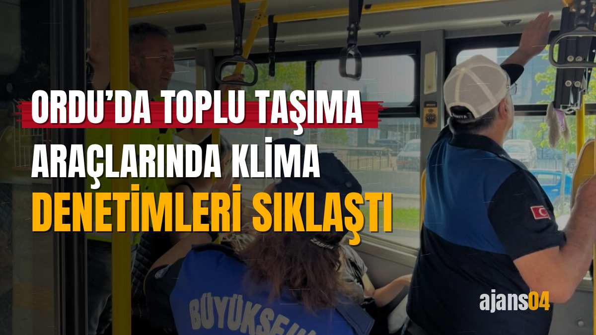Ordu’da toplu taşıma araçlarında klima denetimleri sıklaştı