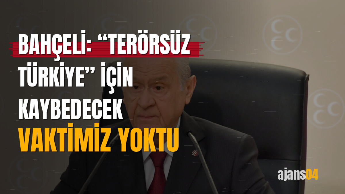 Bahçeli: “Terörsüz Türkiye” için kaybedecek vaktimiz yoktu