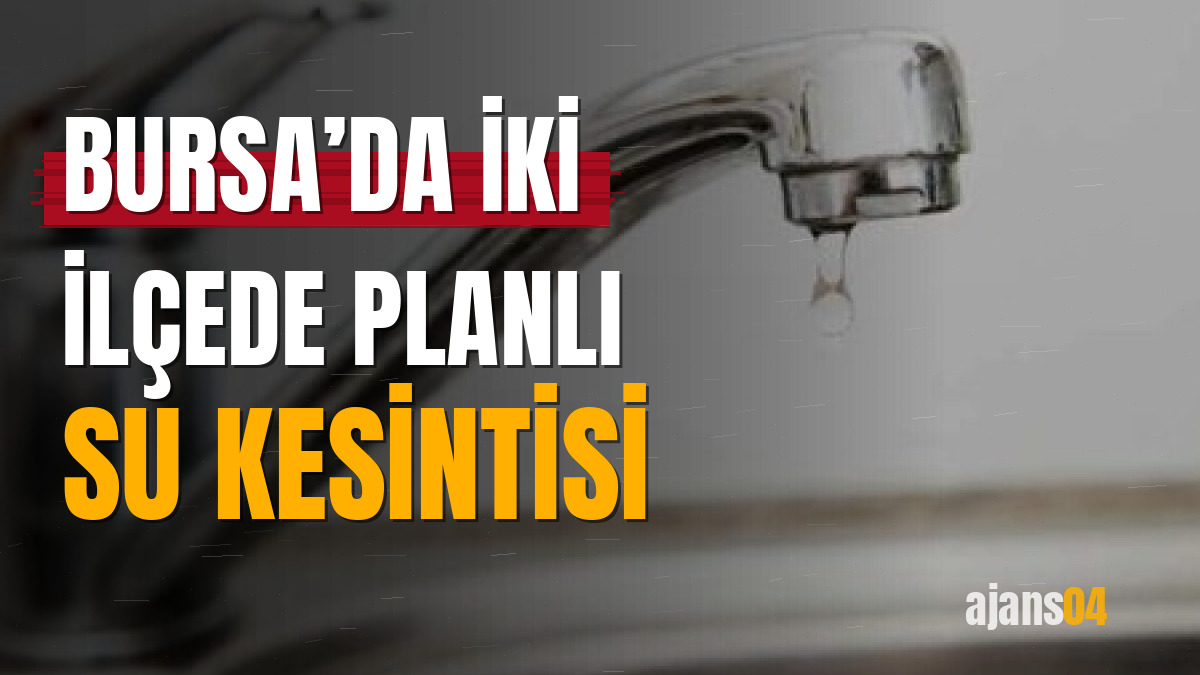 Bursa’da iki ilçede planlı su kesintisi
