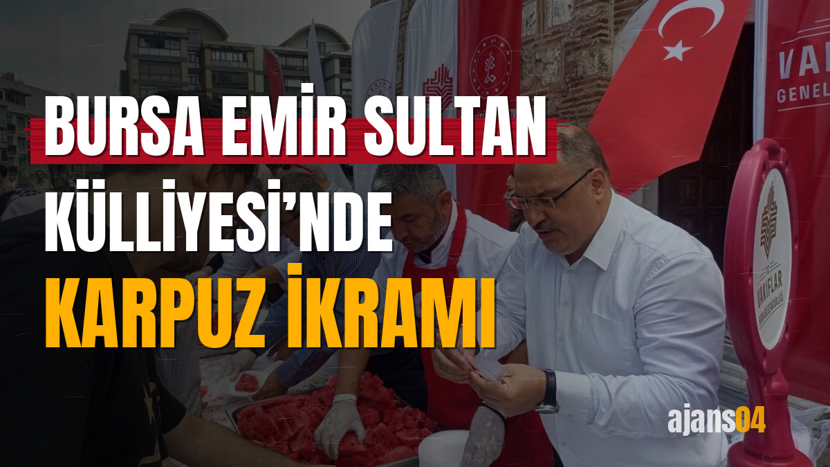 Bursa Emir Sultan Külliyesi’nde karpuz ikramı