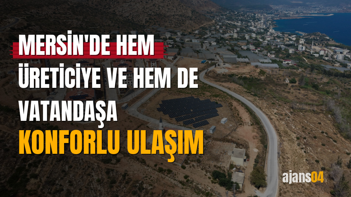 Mersin'de hem üreticiye ve hem de vatandaşa konforlu ulaşım