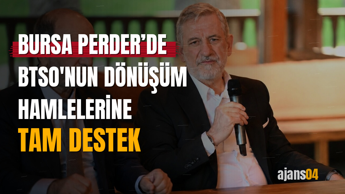 Bursa PERDER’de BTSO'nun dönüşüm hamlelerine tam destek
