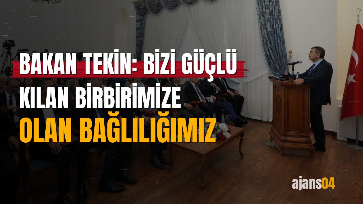 Bakan Tekin: Bizi güçlü kılan birbirimize olan bağlılığımız
