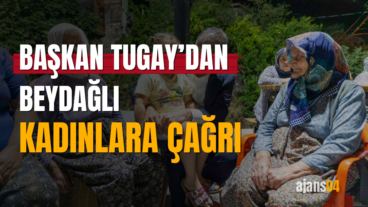 Başkan Tugay’dan Beydağlı kadınlara çağrı