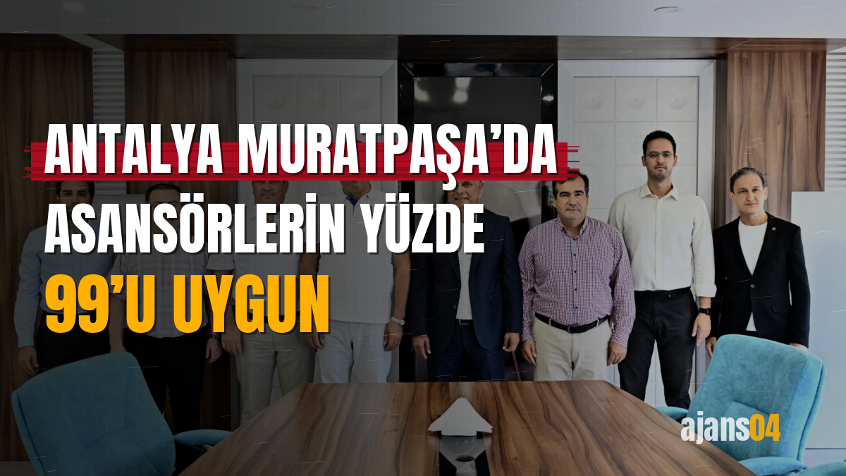 Antalya Muratpaşa’da asansörlerin yüzde 99’u uygun