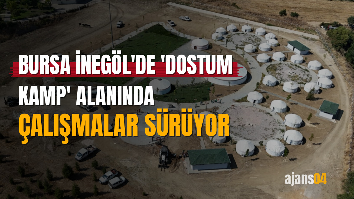 Bursa İnegöl'de 'Dostum Kamp' alanında çalışmalar sürüyor