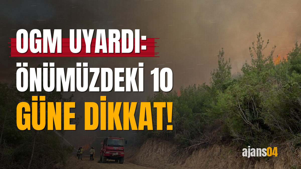 OGM uyardı: Önümüzdeki 10 güne dikkat!