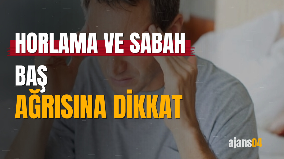 Horlama ve sabah baş ağrısına dikkat