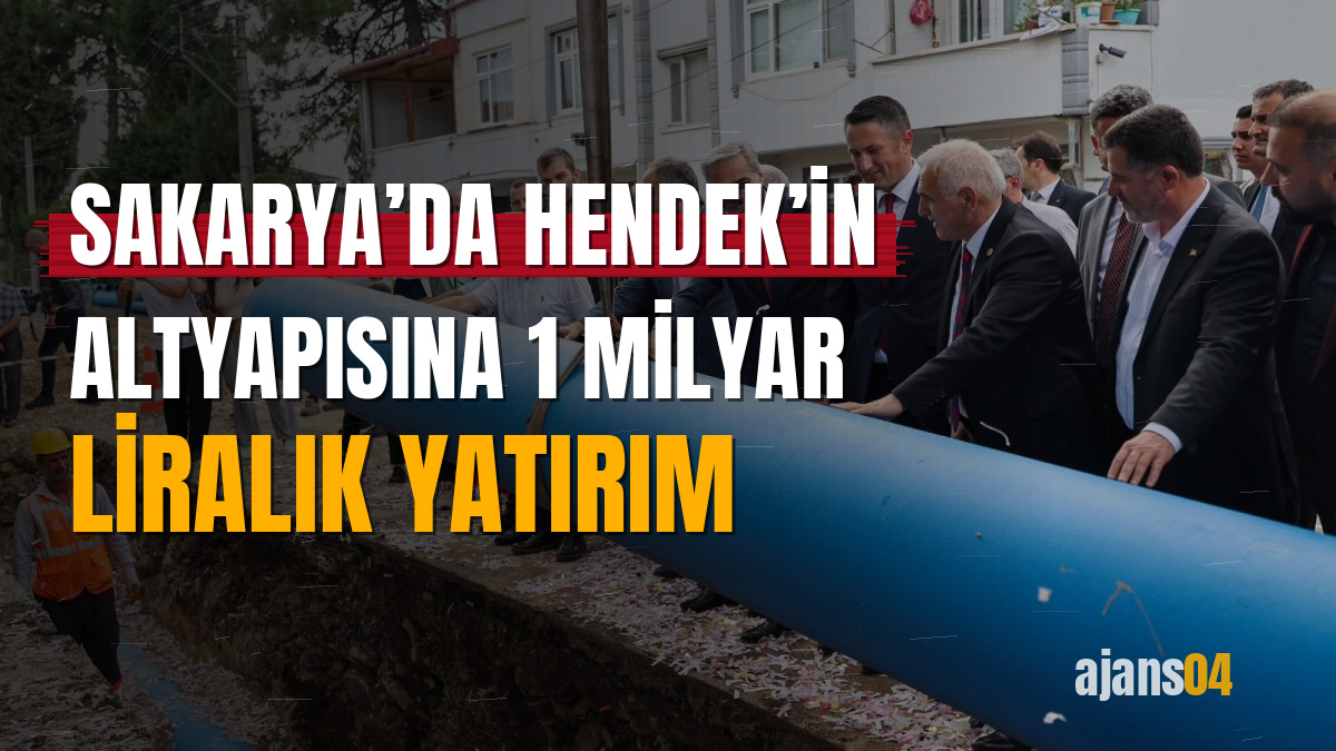 Sakarya’da Hendek’in altyapısına 1 milyar liralık yatırım