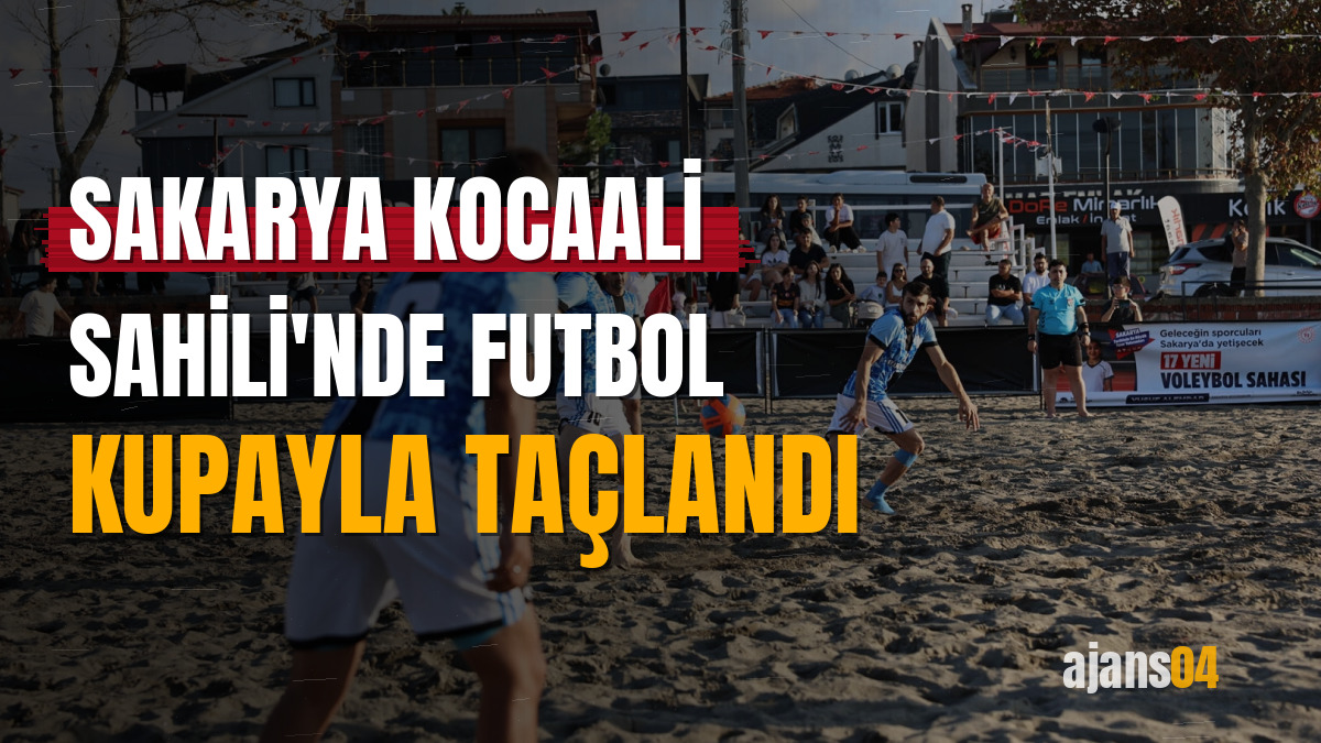 Sakarya Kocaali Sahili'nde futbol kupayla taçlandı