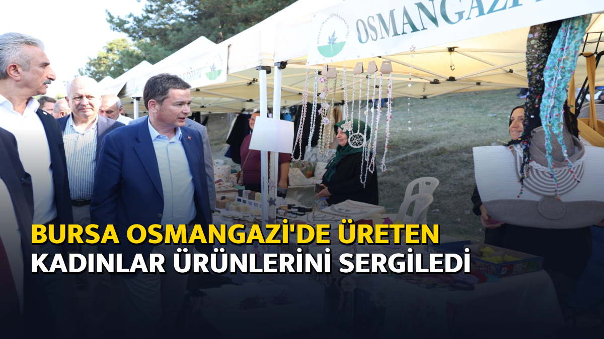 Bursa Osmangazi'de üreten kadınlar ürünlerini sergiledi