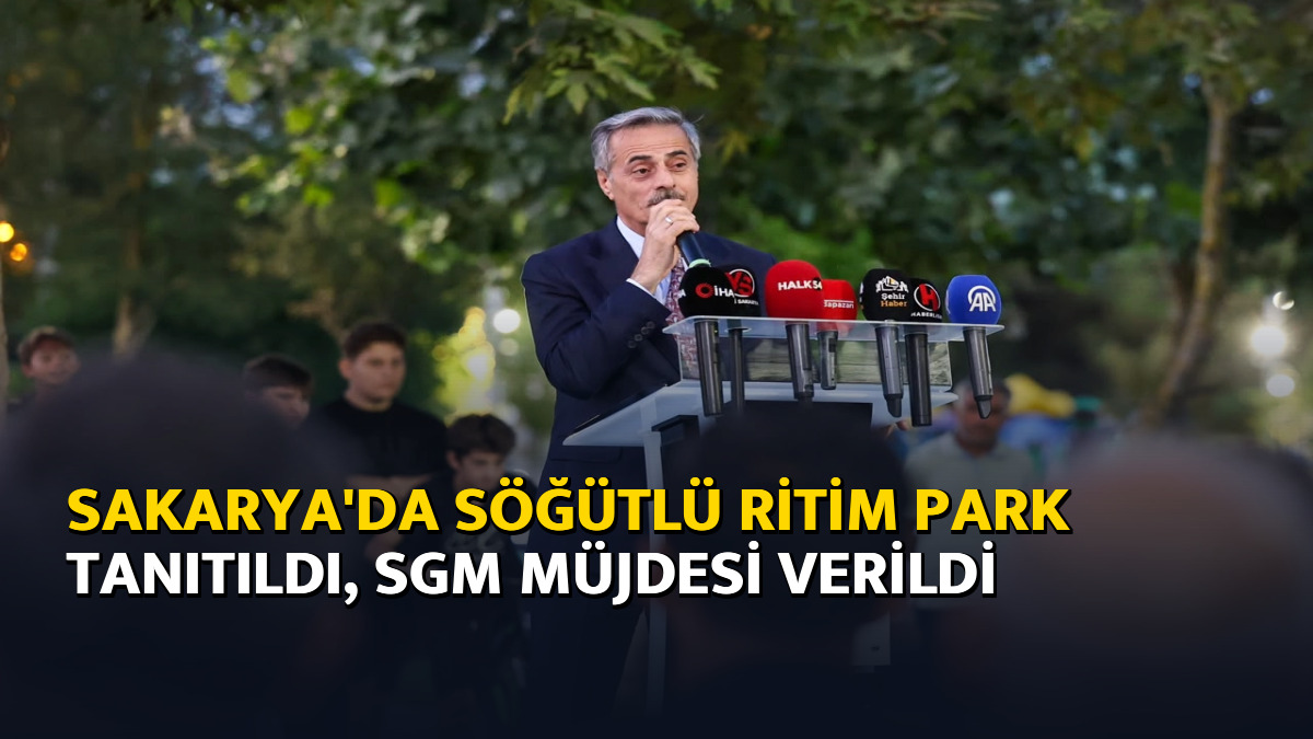 Sakarya'da Söğütlü Ritim Park tanıtıldı, SGM müjdesi verildi