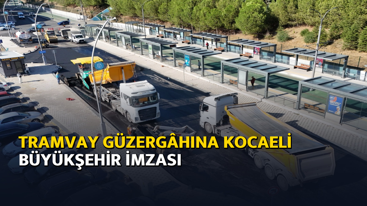 Tramvay güzergâhına Kocaeli Büyükşehir imzası